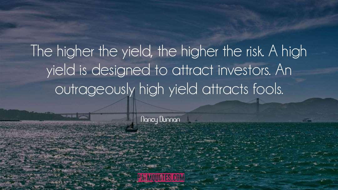 Nancy Dunnan Quotes: The higher the yield, the
