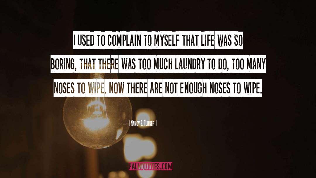 Nancy E. Turner Quotes: I used to complain to