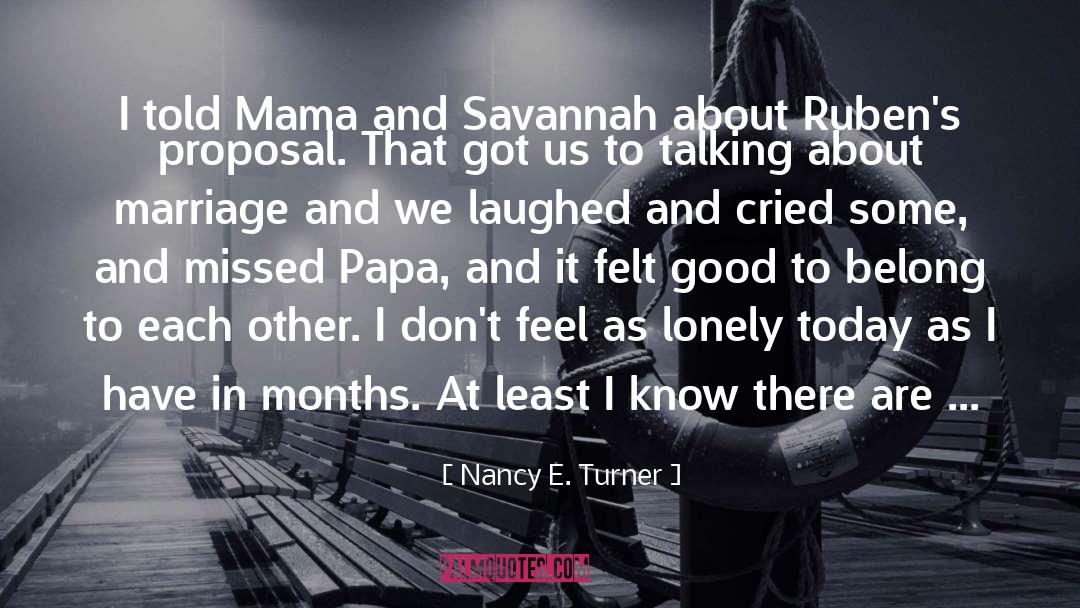 Nancy E. Turner Quotes: I told Mama and Savannah