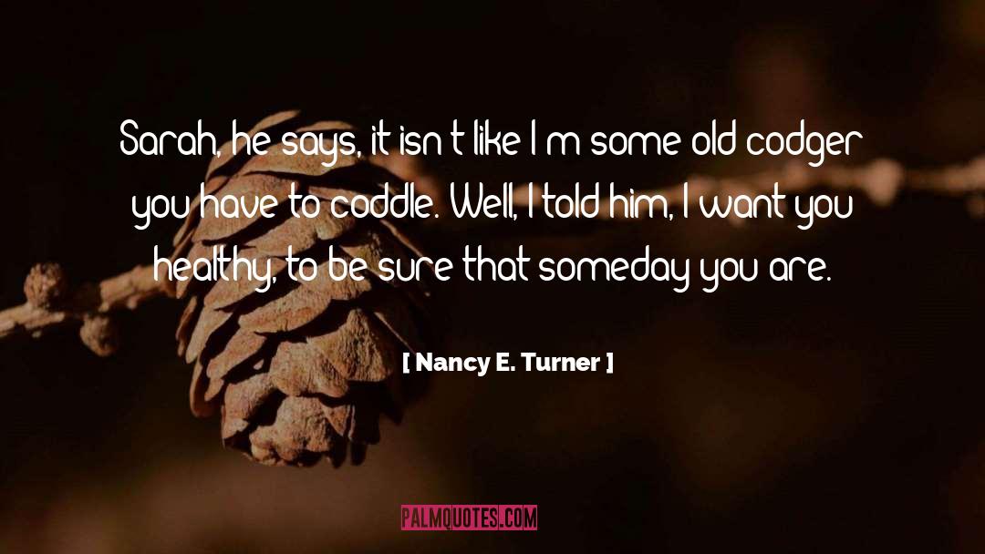 Nancy E. Turner Quotes: Sarah, he says, it isn't