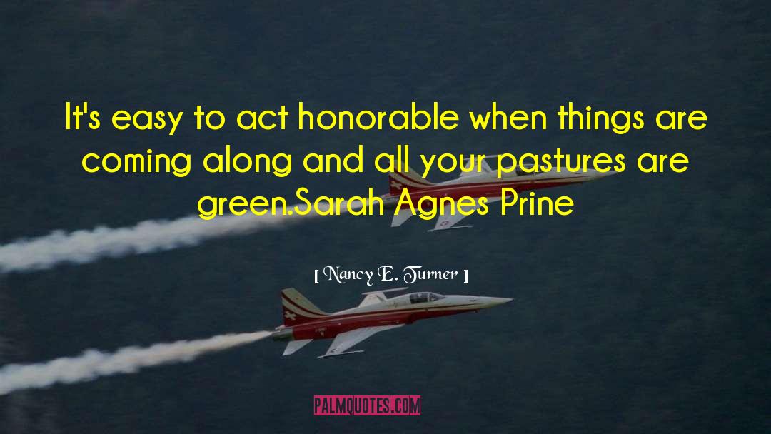 Nancy E. Turner Quotes: It's easy to act honorable