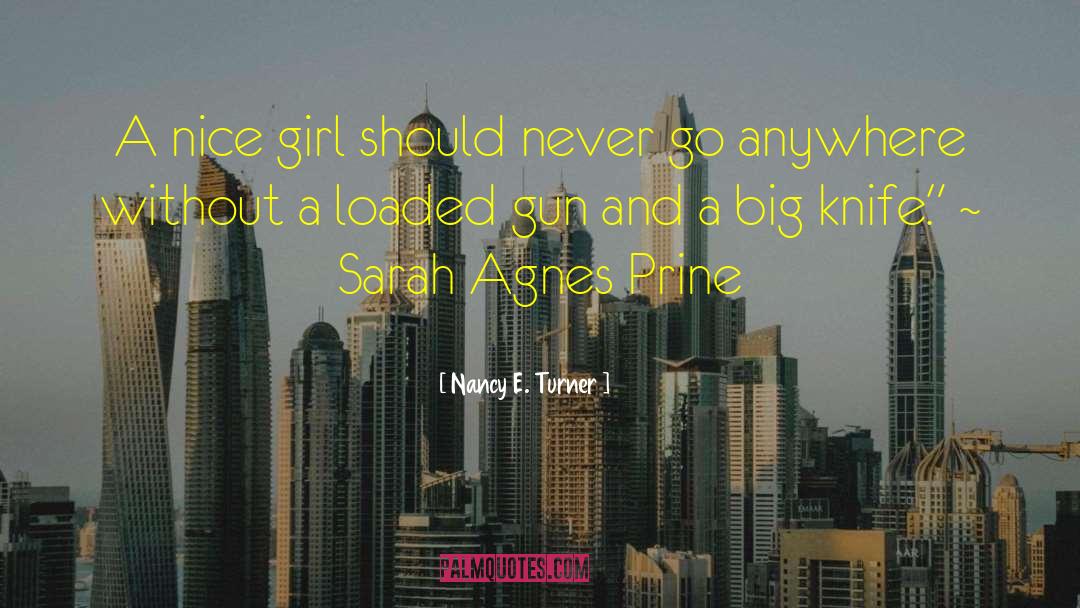 Nancy E. Turner Quotes: A nice girl should never