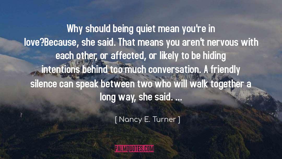 Nancy E. Turner Quotes: Why should being quiet mean