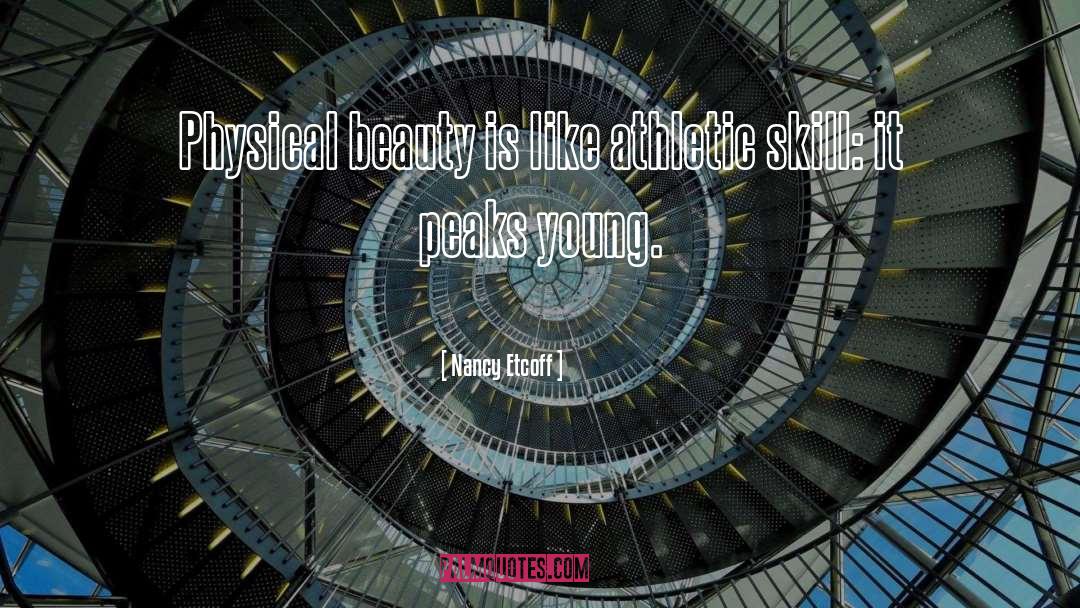Nancy Etcoff Quotes: Physical beauty is like athletic