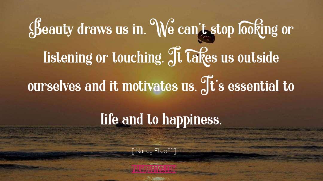 Nancy Etcoff Quotes: Beauty draws us in. We