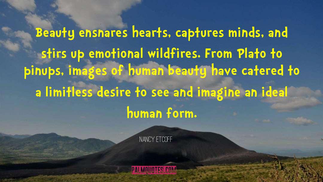 Nancy Etcoff Quotes: Beauty ensnares hearts, captures minds,