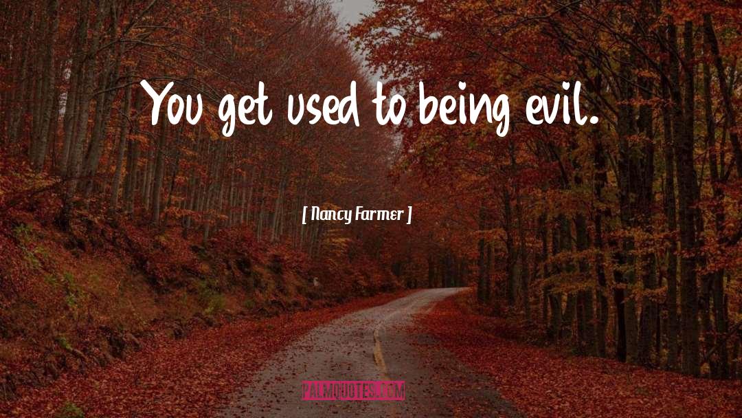 Nancy Farmer Quotes: You get used to being