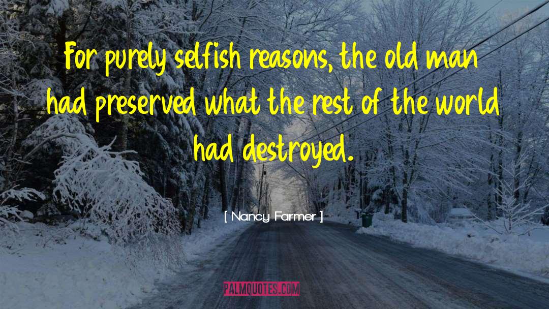 Nancy Farmer Quotes: For purely selfish reasons, the