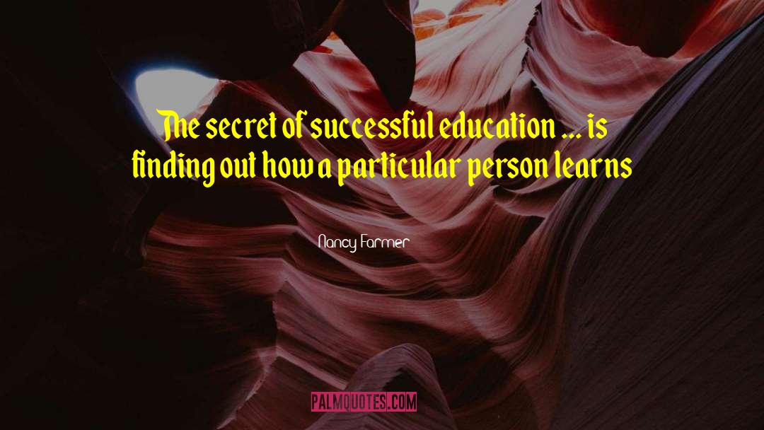 Nancy Farmer Quotes: The secret of successful education