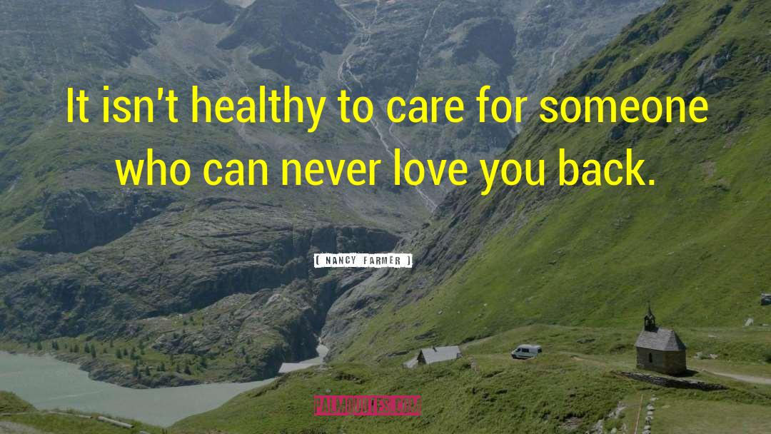 Nancy Farmer Quotes: It isn't healthy to care