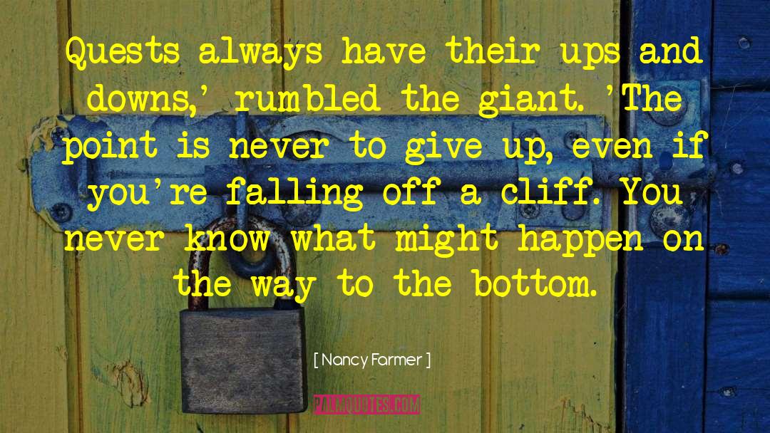 Nancy Farmer Quotes: Quests always have their ups