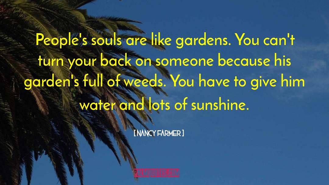 Nancy Farmer Quotes: People's souls are like gardens.