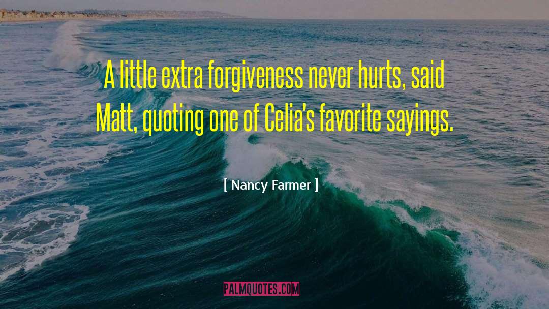 Nancy Farmer Quotes: A little extra forgiveness never
