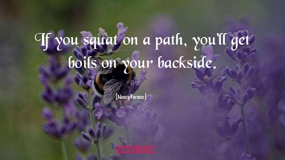 Nancy Farmer Quotes: If you squat on a