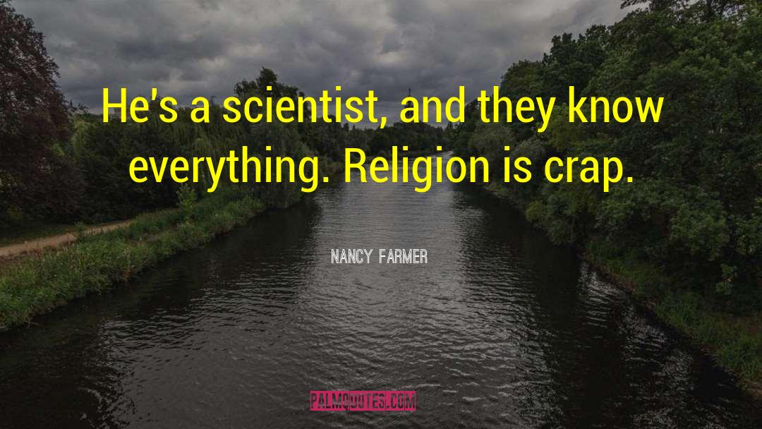 Nancy Farmer Quotes: He's a scientist, and they