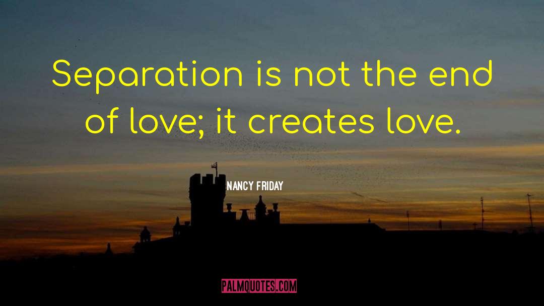 Nancy Friday Quotes: Separation is not the end