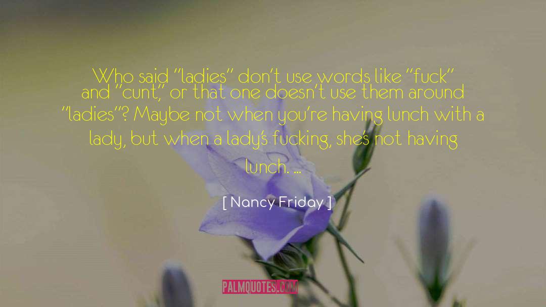 Nancy Friday Quotes: Who said 