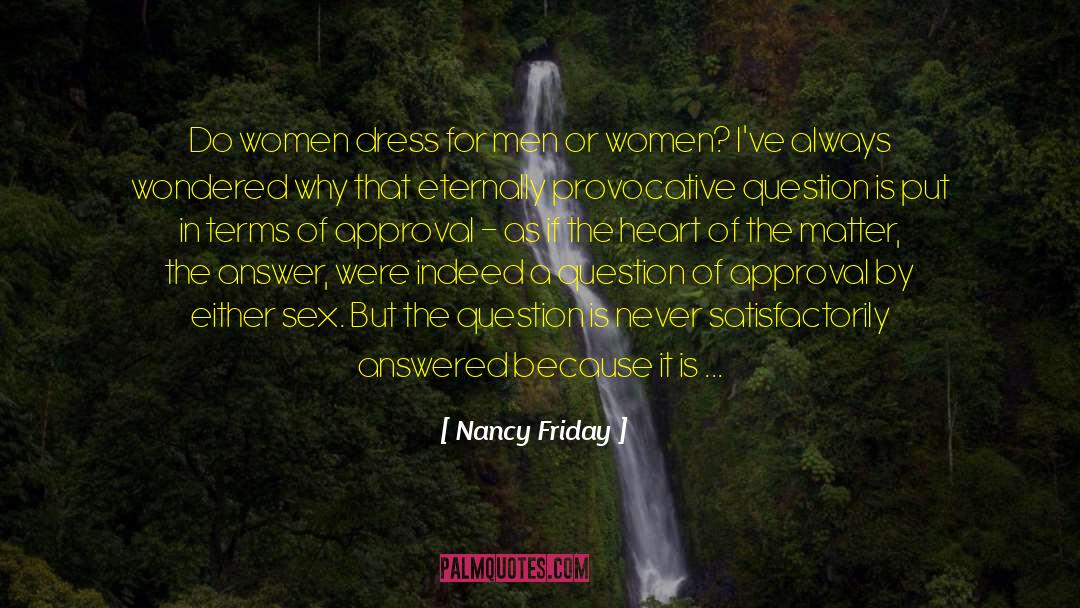Nancy Friday Quotes: Do women dress for men