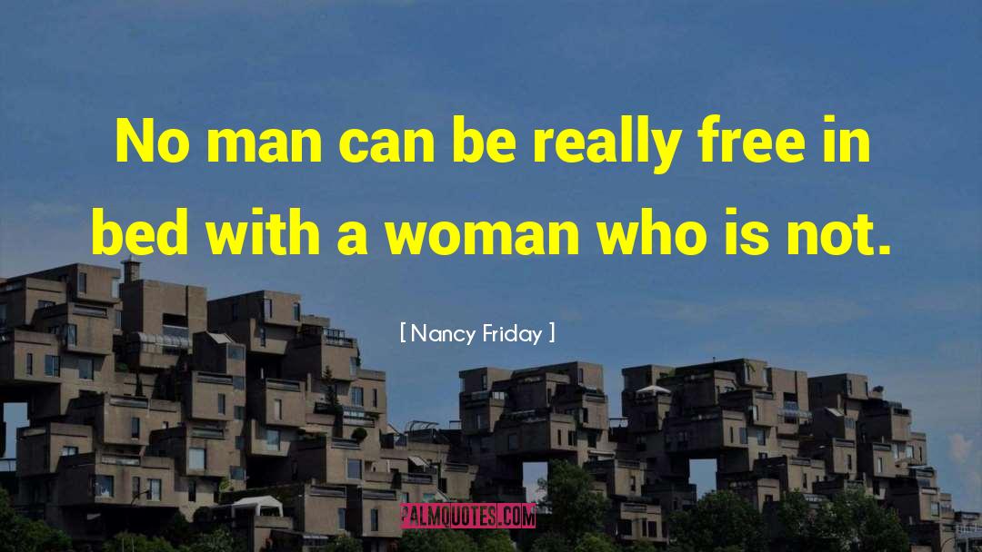 Nancy Friday Quotes: No man can be really