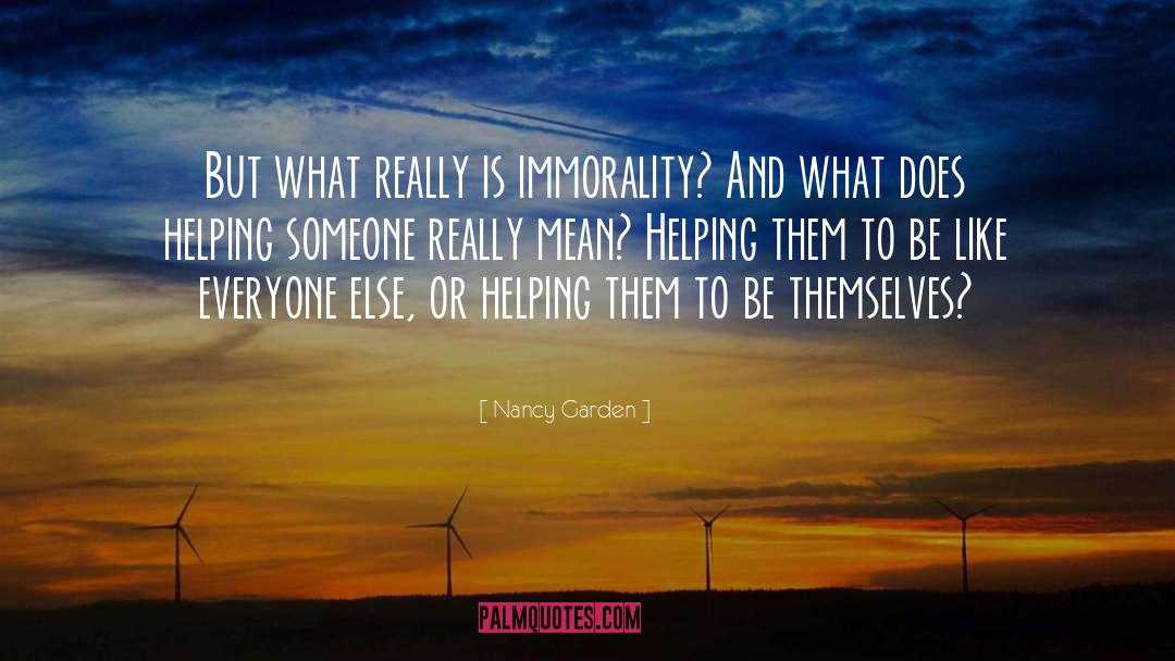 Nancy Garden Quotes: But what really is immorality?