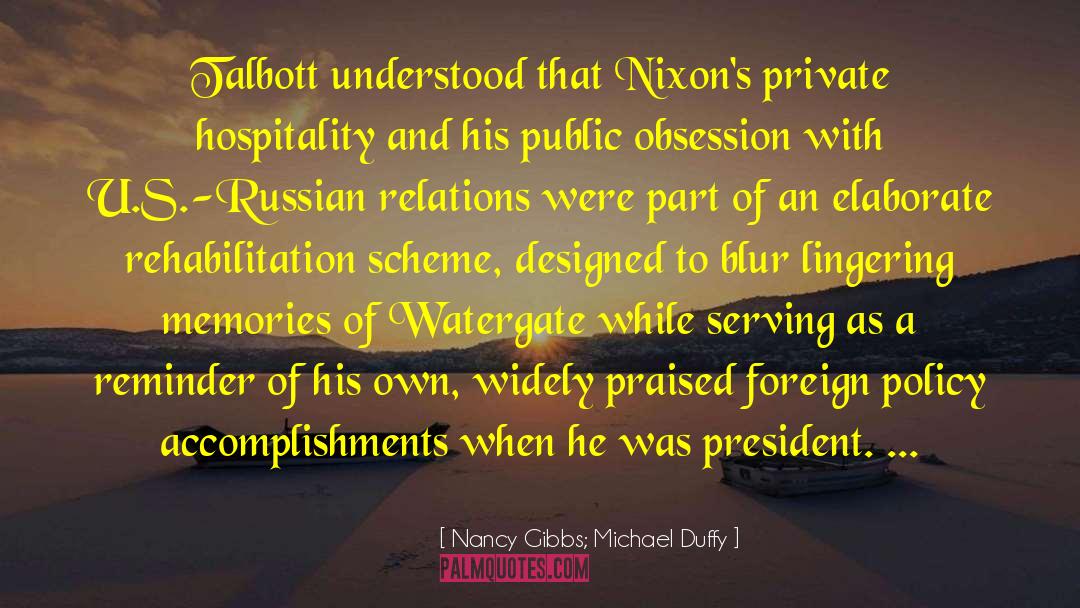 Nancy Gibbs; Michael Duffy Quotes: Talbott understood that Nixon's private