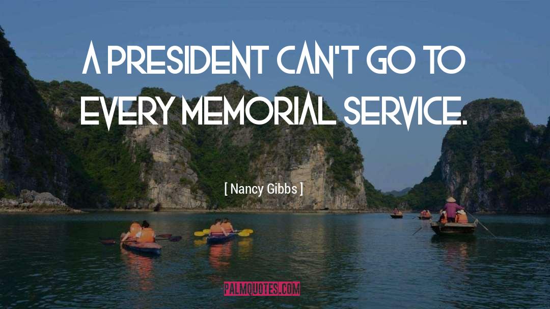 Nancy Gibbs Quotes: A president can't go to