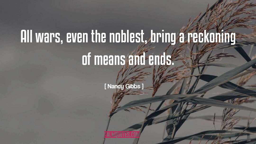 Nancy Gibbs Quotes: All wars, even the noblest,