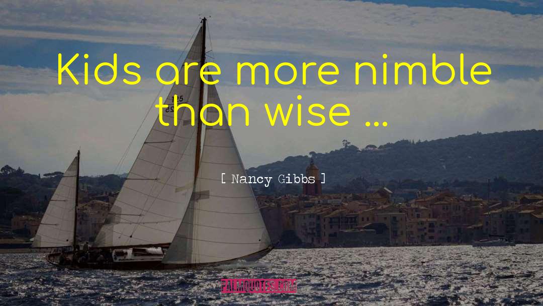 Nancy Gibbs Quotes: Kids are more nimble than