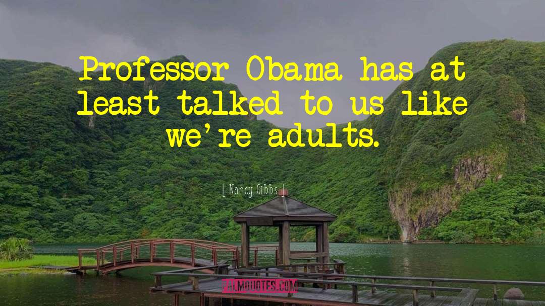 Nancy Gibbs Quotes: Professor Obama has at least