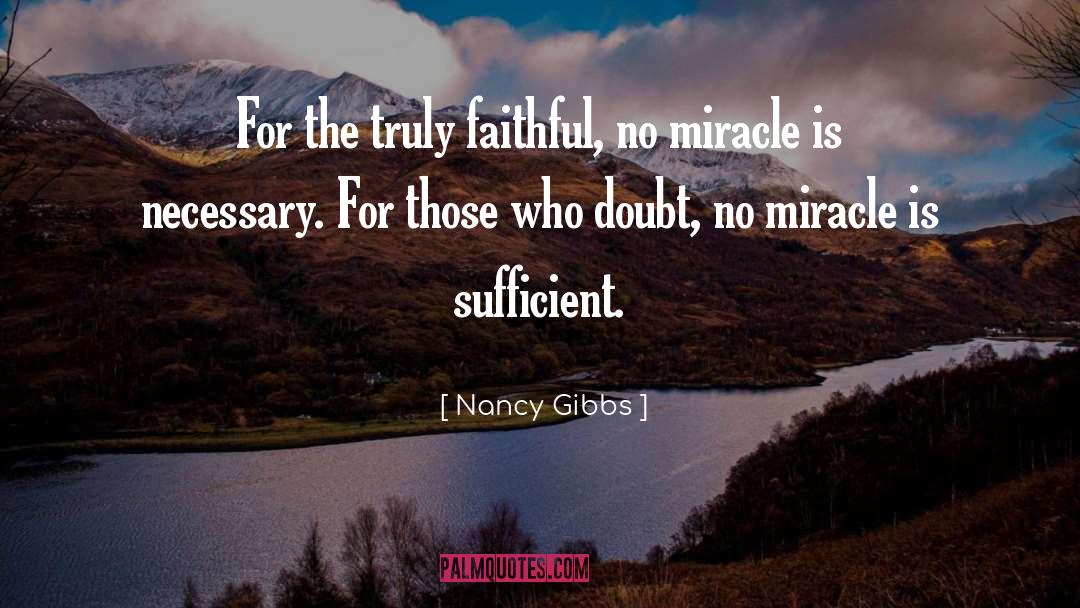 Nancy Gibbs Quotes: For the truly faithful, no