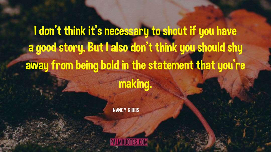 Nancy Gibbs Quotes: I don't think it's necessary