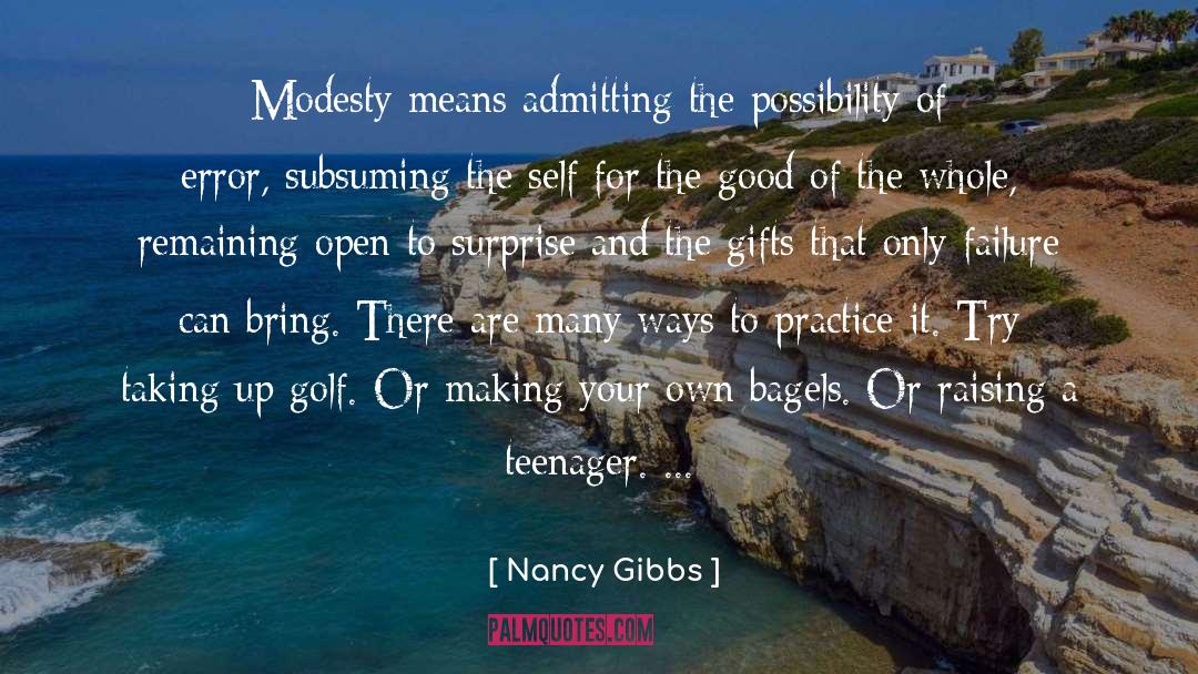 Nancy Gibbs Quotes: Modesty means admitting the possibility