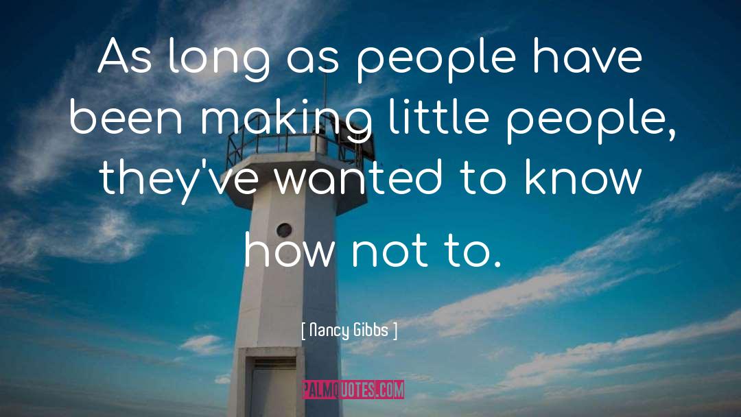 Nancy Gibbs Quotes: As long as people have