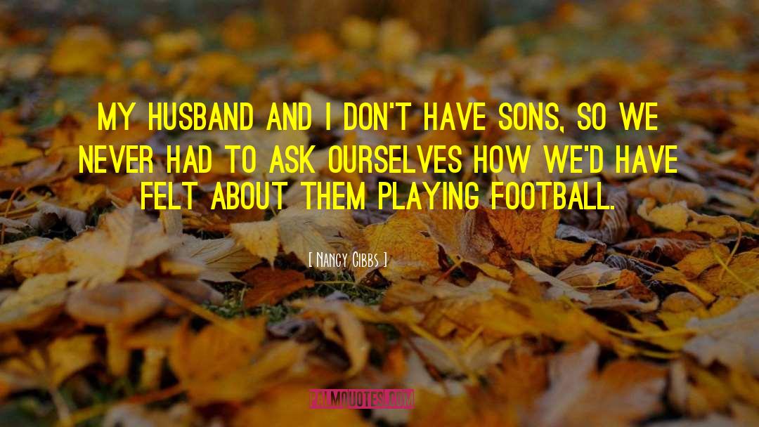 Nancy Gibbs Quotes: My husband and I don't