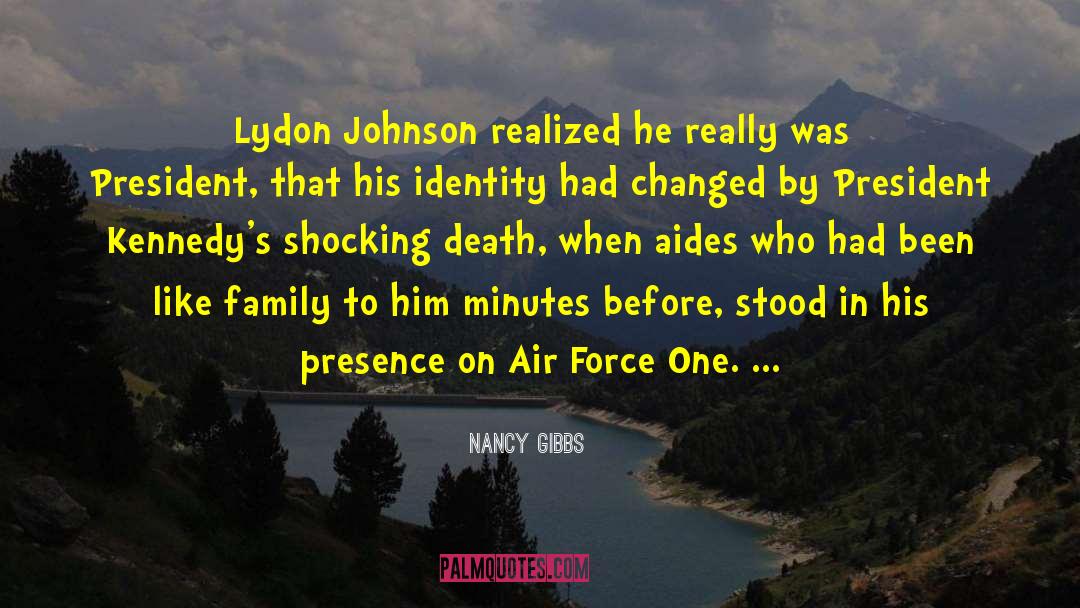 Nancy Gibbs Quotes: Lydon Johnson realized he really