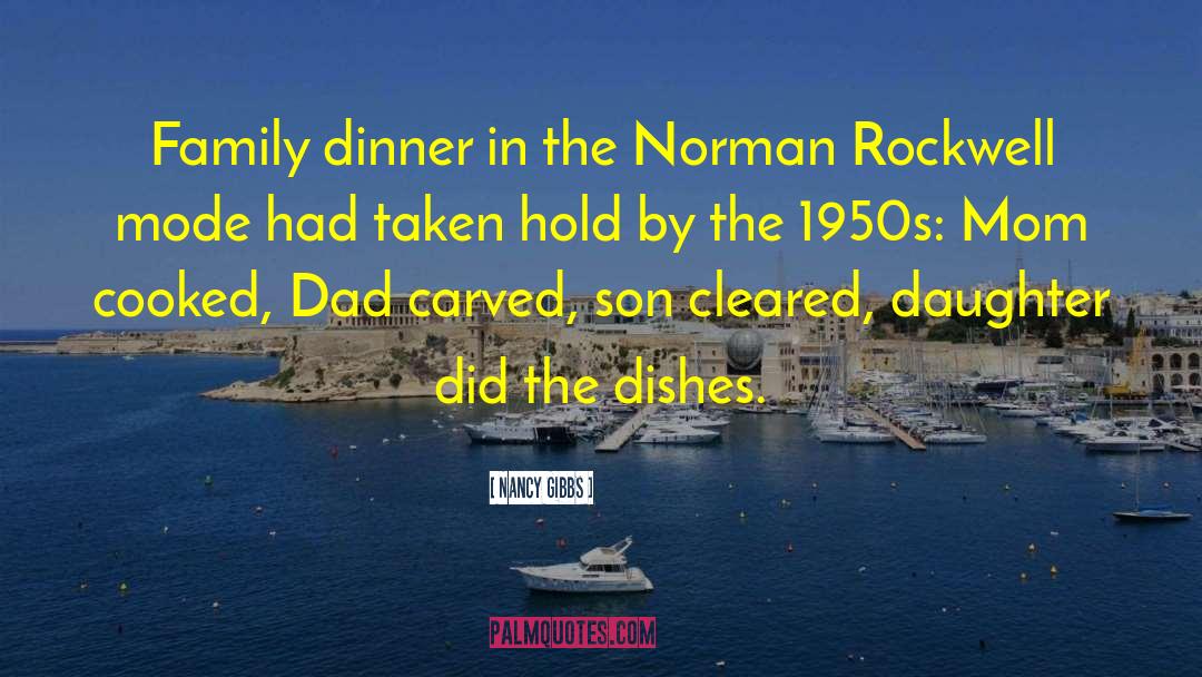 Nancy Gibbs Quotes: Family dinner in the Norman