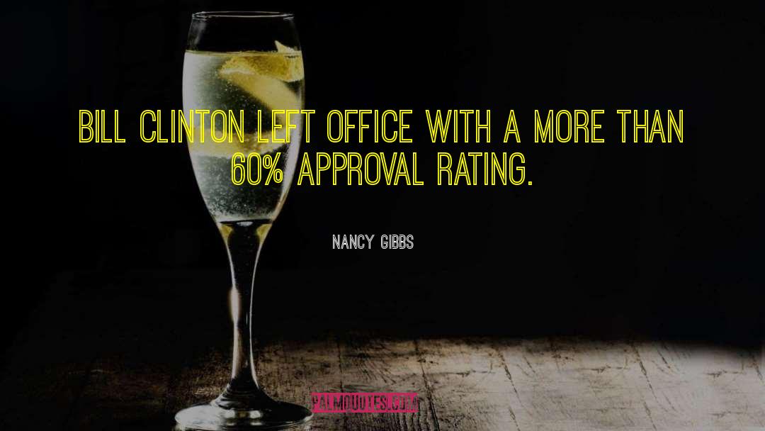Nancy Gibbs Quotes: Bill Clinton left office with