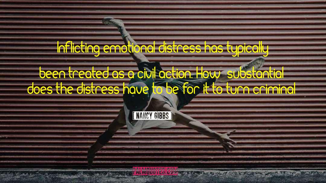 Nancy Gibbs Quotes: Inflicting emotional distress has typically