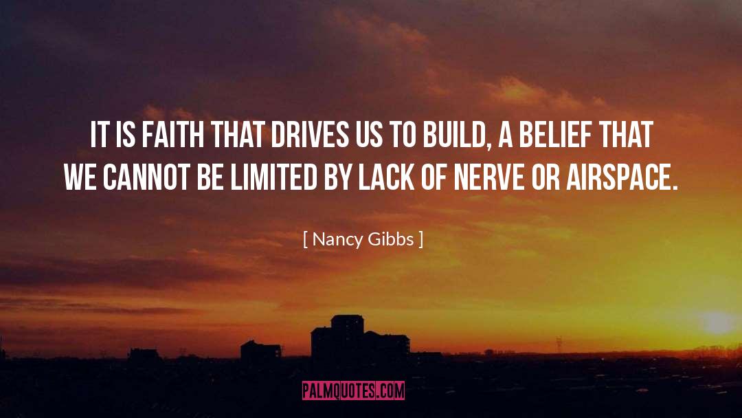 Nancy Gibbs Quotes: It is faith that drives