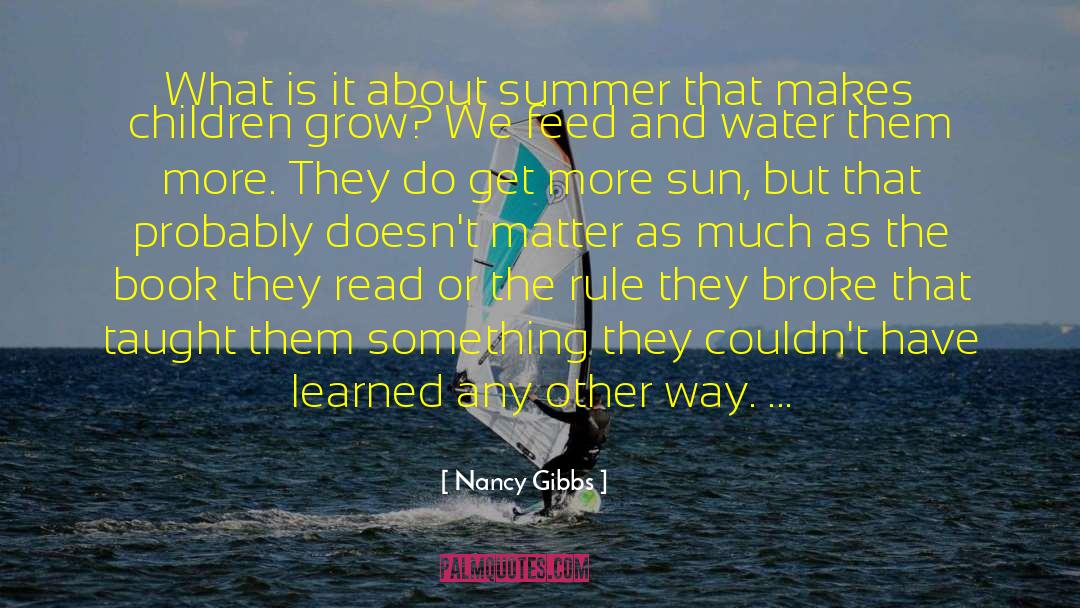 Nancy Gibbs Quotes: What is it about summer