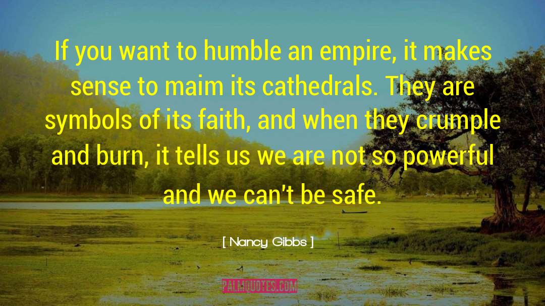 Nancy Gibbs Quotes: If you want to humble