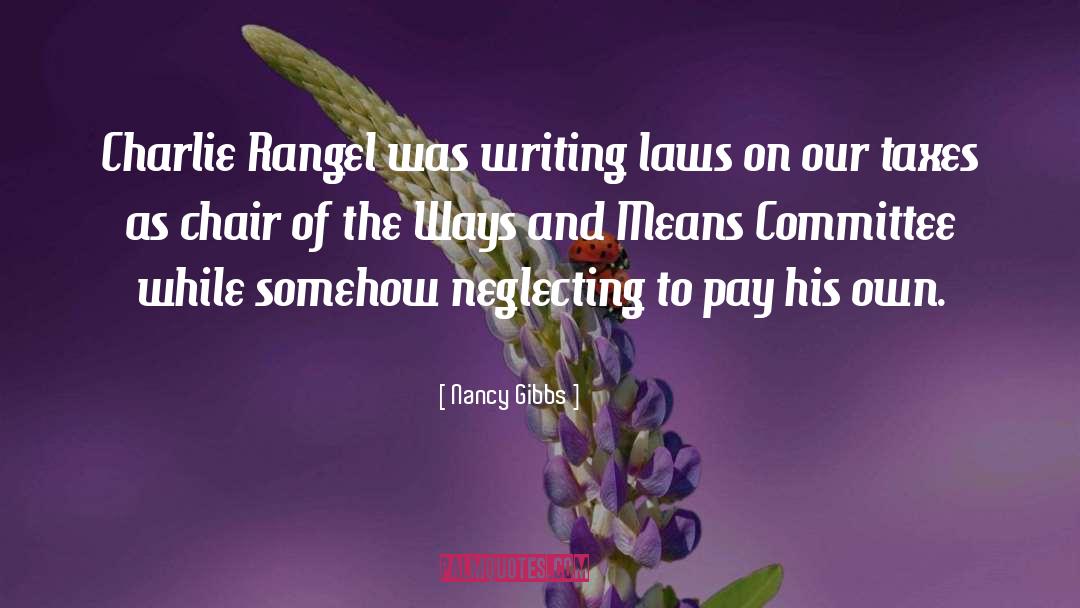 Nancy Gibbs Quotes: Charlie Rangel was writing laws