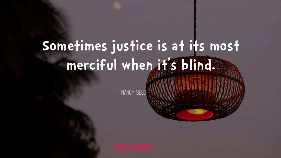 Nancy Gibbs Quotes: Sometimes justice is at its