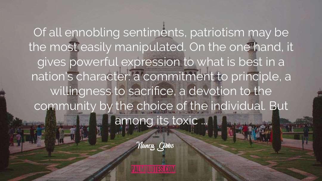 Nancy Gibbs Quotes: Of all ennobling sentiments, patriotism