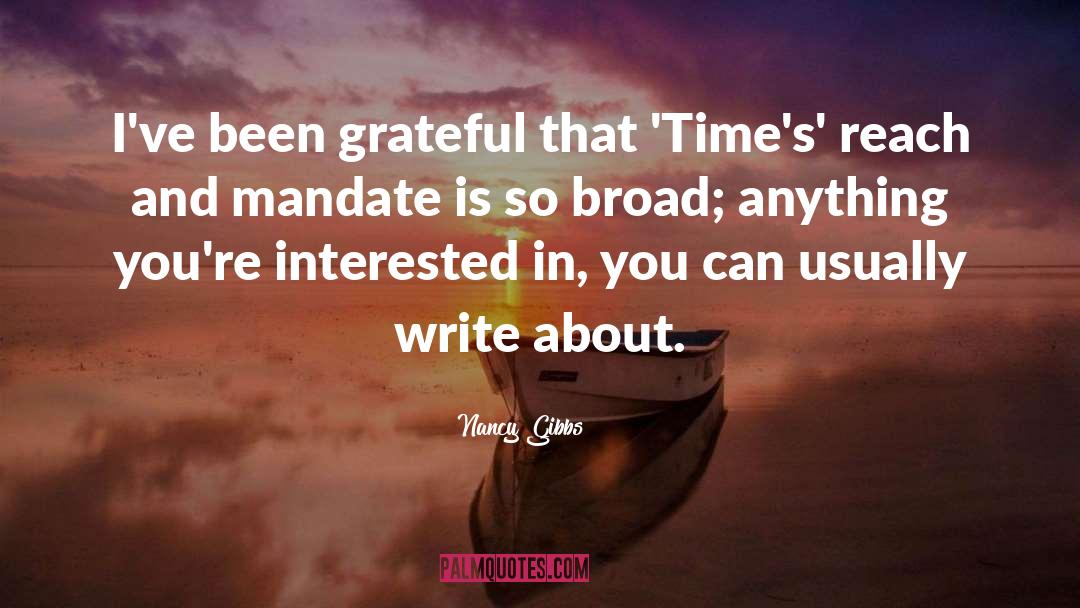 Nancy Gibbs Quotes: I've been grateful that 'Time's'