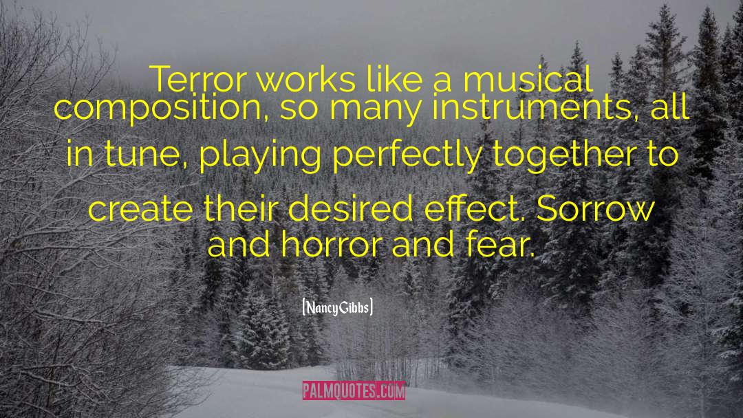 Nancy Gibbs Quotes: Terror works like a musical