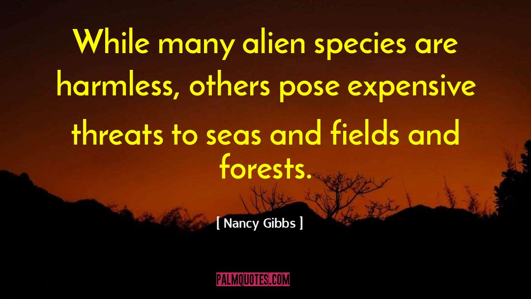 Nancy Gibbs Quotes: While many alien species are