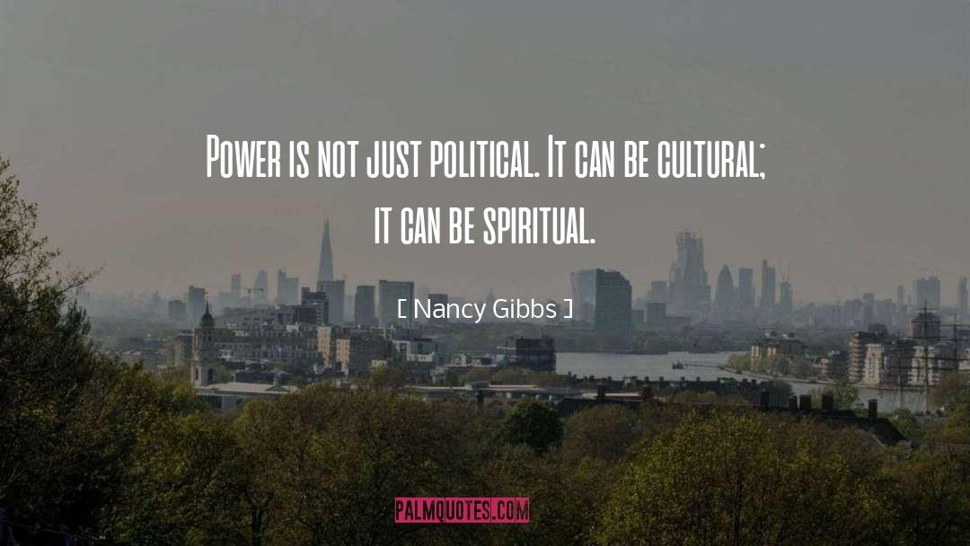 Nancy Gibbs Quotes: Power is not just political.