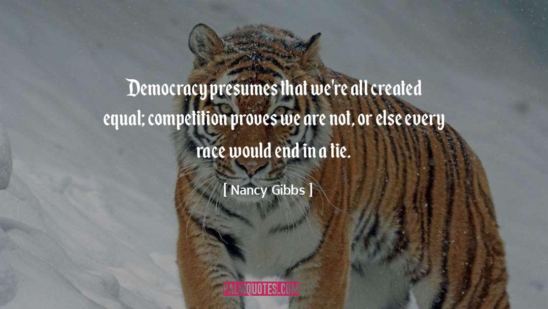 Nancy Gibbs Quotes: Democracy presumes that we're all