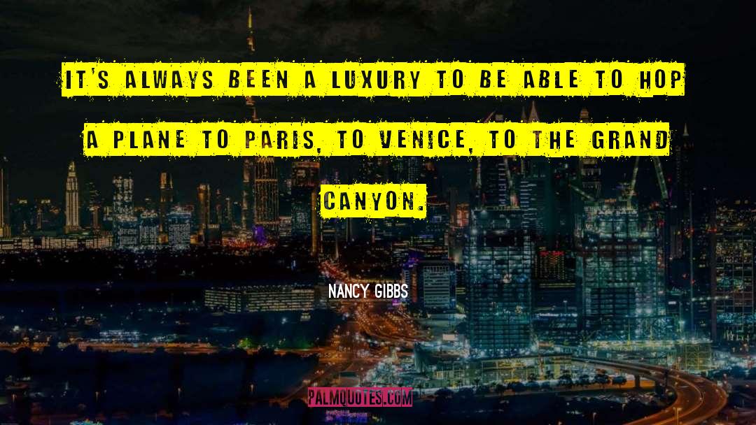 Nancy Gibbs Quotes: It's always been a luxury